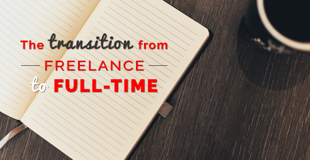The Transition from Freelance to Full-Time