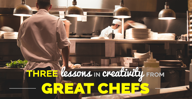 Three Lessons in Creativity From Great Chefs